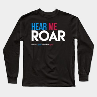 Hear Me Roar (Women's Rights Are Human Rights) Long Sleeve T-Shirt